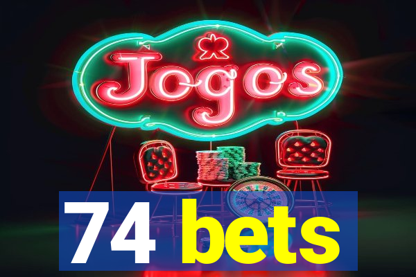 74 bets